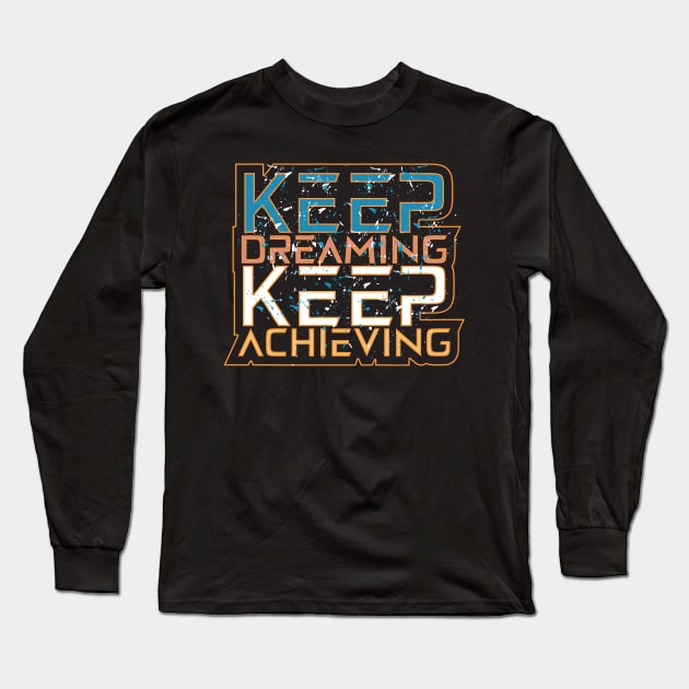 Keep Dreaming Keep Keep Achieving Motivation Quotes Long Sleeve T-Shirt by T-Shirt Attires